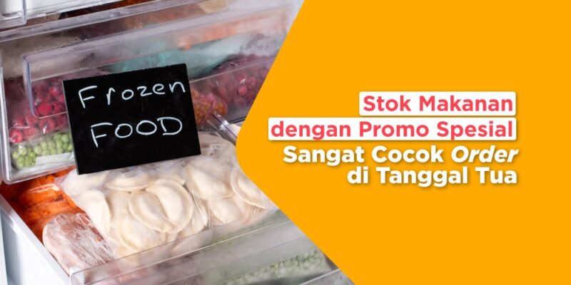Stok Makanan dengan Promo Spesial Sangat Cocok Order di Tanggal Tua
