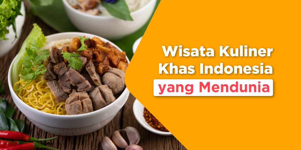 5 Wisata Kuliner Khas Indonesia yang Mendunia, Kamu Wajib Tahu!