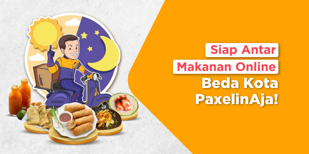 Siap Antar Makanan Online Beda Kota Ongkir Mulai 10K dengan Jaminan Aman, PaxelinAja!